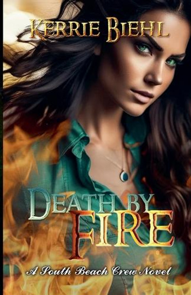 Death by Fire by Kerrie Biehl Death by Fire by Kerrie Biehl