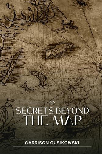 Secrets Beyond the Map by Garrison Gusikowski