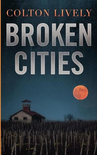 Broken Cities by Colton Lively