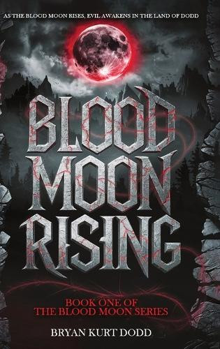 Blood Moon Rising Bryan Kurt Dodd 9798348132941