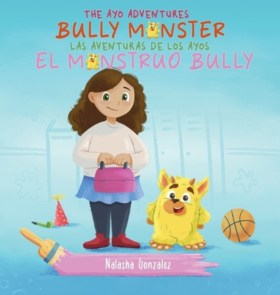 Bully Monster/El Monstruo Bully (The Ayo Adventures) - (Bilingual - English & Spanish) by Natasha Gonzalez