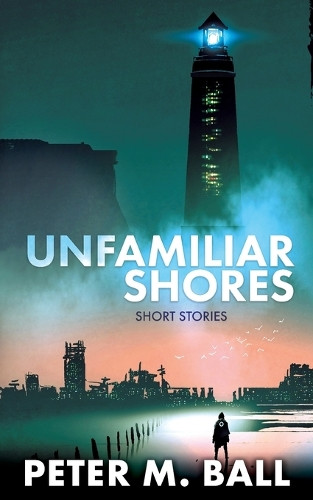 Unfamiliar Shores by Peter M Ball