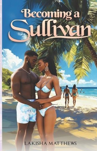 Becoming a Sullivan by Lakisha Matthews