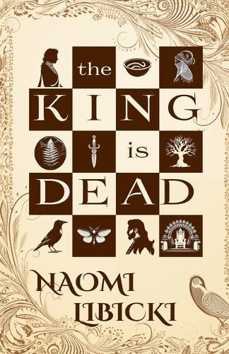 The King Is Dead by Naomi Libicki