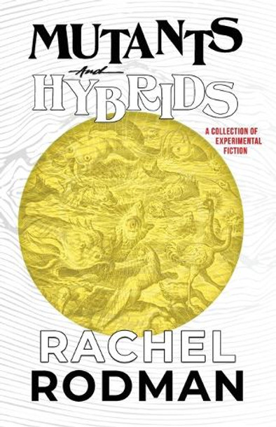 Mutants and Hybrids by Rachel Rodman
