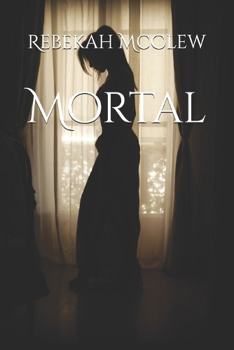 Mortal by Rebekah McClew
