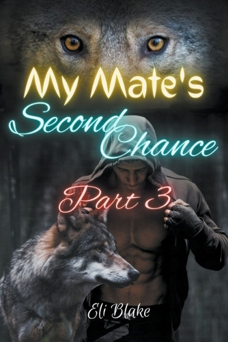 My Mate's Second Chance: Part 3 Eli Blake 9798223827368