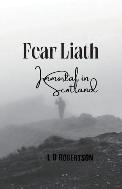 Fear Liath, Immortal in Scotland by LD Robertson