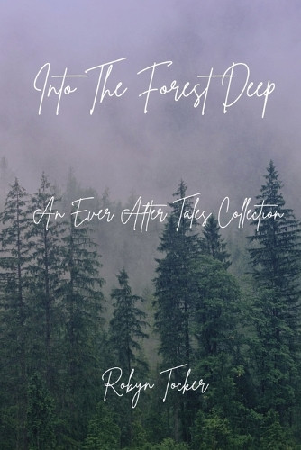 Into The Forest Deep by Robyn Tocker