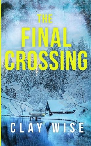 The Final Crossing by Clay Wise