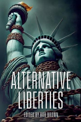 Alternative Liberties by Bob Brown