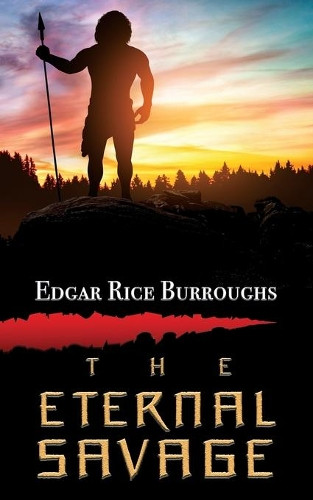 The Eternal Savage Edgar Rice Burroughs 9781479445967