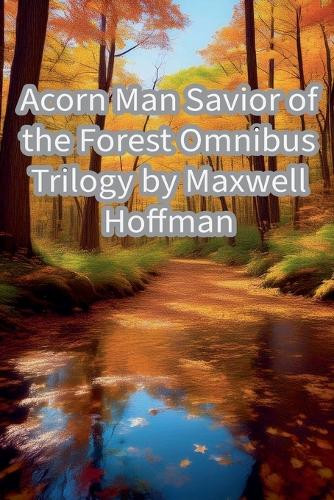 Acorn Man Savior of the Forest by Maxwell Hoffman
