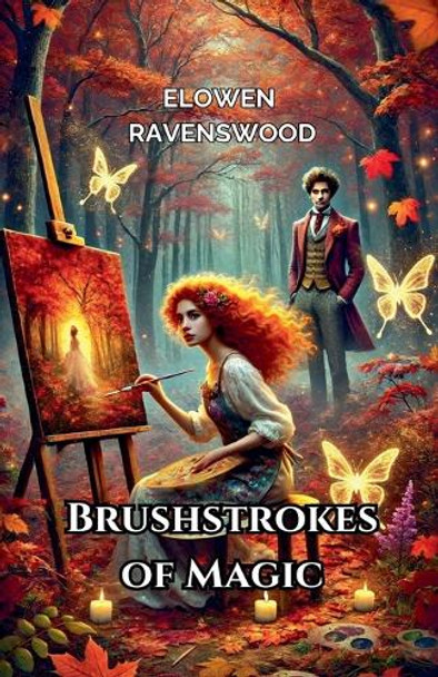 Brushstrokes of Magic by Elowen Ravenswood
