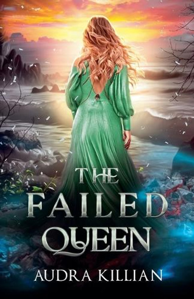 The Failed Queen by Audra Killian The Failed Queen by Audra Killian