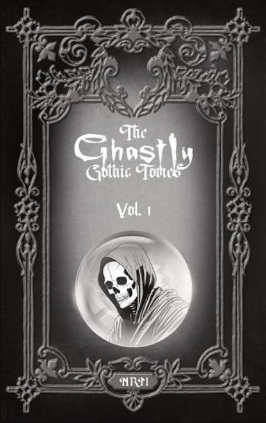 The Ghastly Gothic Tomes Vol. 1 by Nathan R Reese Maher