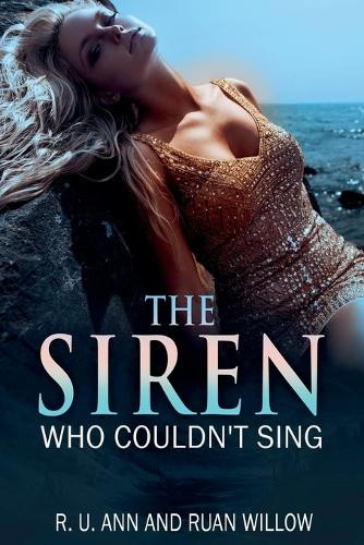 The Siren Who Couldn't Sing by Ruan Willow