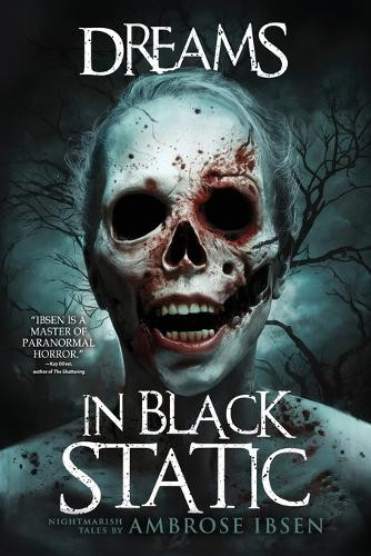 Dreams in Black Static by Ambrose Ibsen
