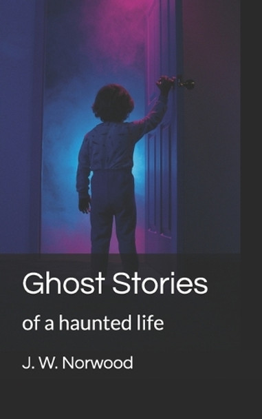 Ghost Stories by J W Norwood