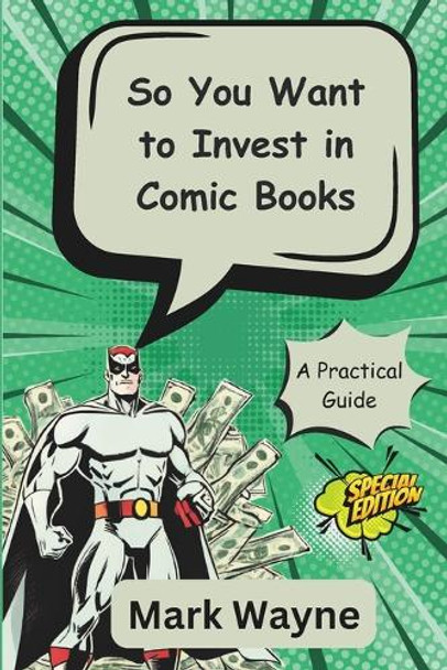 So You Want to Invest in Comic Books: A Guide for Everyone Mark Wayne 9798306957807
