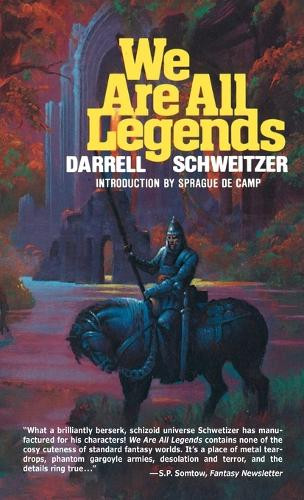 We Are All Legends Darrell Schweitzer 9781479477951