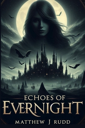 Echoes Of Evernight by Matthew J Rudd