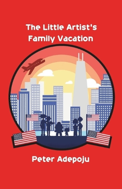 The Little Artist's Family Vacation by Peter Adepoju