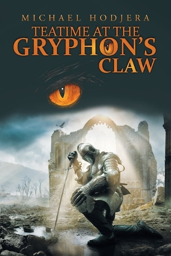 Teatime At The Gryphon's Claw Michael Hodjera 9781663267535