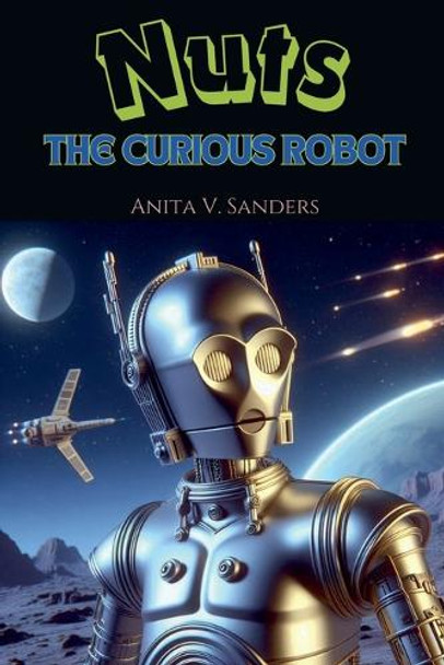 Nuts, the Curious Robot by V Sanders Anita