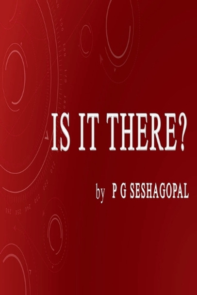 Is It There? by P G Seshagopal