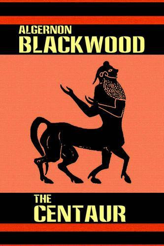 The Centaur Algernon Blackwood 9781557424624