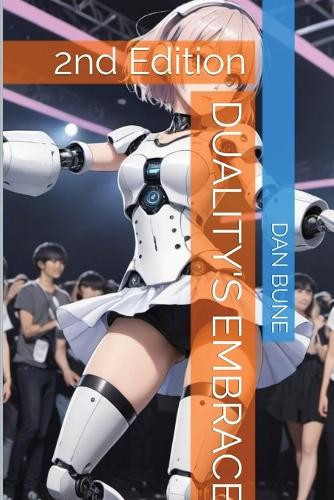 Duality's Embrace: 2nd Edition Dan Bune 9798330278961