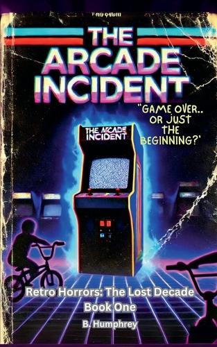 The Arcade Incident by B Humphrey