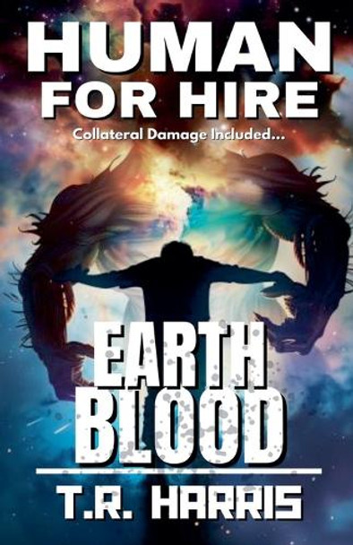 Human for Hire (12) - Earth Blood by T R Harris