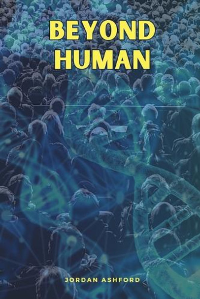 Beyond Human by Jordan Ashford
