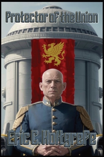 Protector of the Union by Eric C Holtgrefe