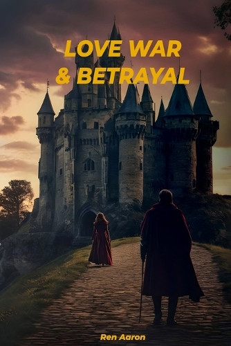 Love, War, Betrayal by Ren Aaron