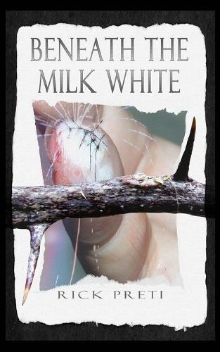 Beneath the Milk White by Rick Preti