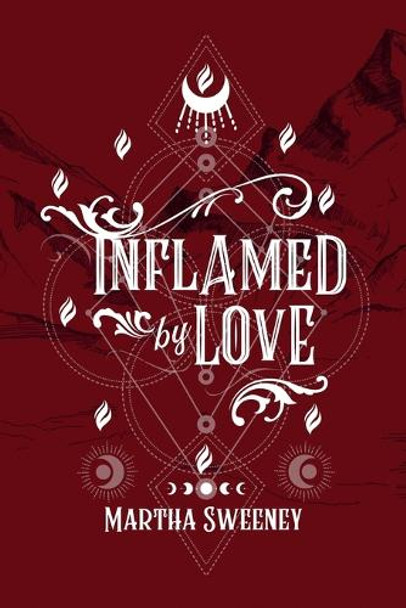 Inflamed by Love by Martha Sweeney