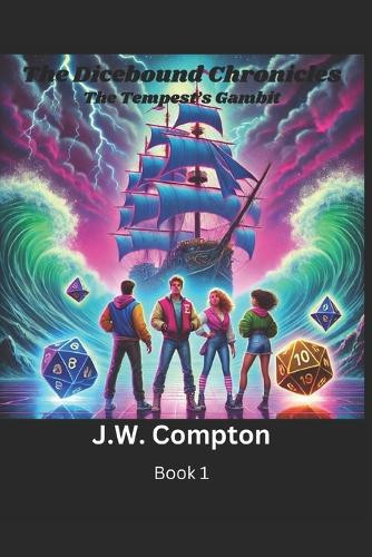 The Dicebound Chronicles: The Tempest's Gambit J W Compton 9798345367704