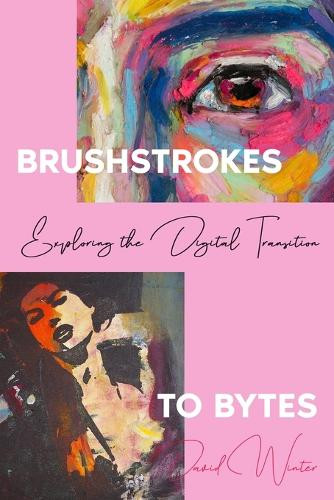 Brushstrokes to Bytes by David Winter