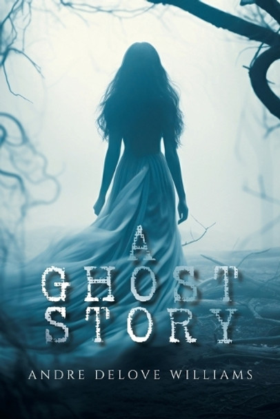 A Ghost Story by Andre Delove Williams