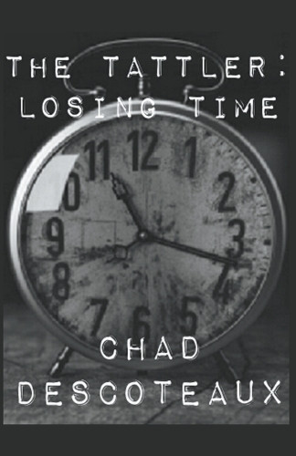 The Tattler: Losing Time Chad Descoteaux 9798224569779