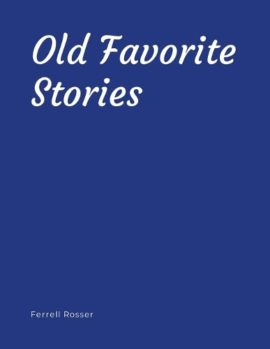 Old Favorite Stories by Ferrell Rosser