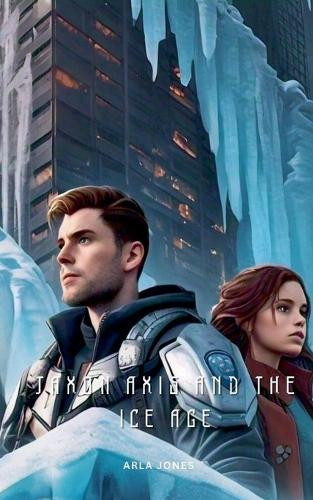 Jaxon Axis And The Ice Age by Arla Jones