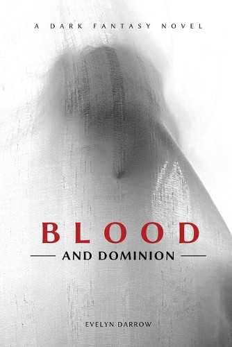 Blood and Dominion by Evelyn Darrow