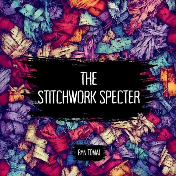 The Stitchwork Specter by Ryn Tomai