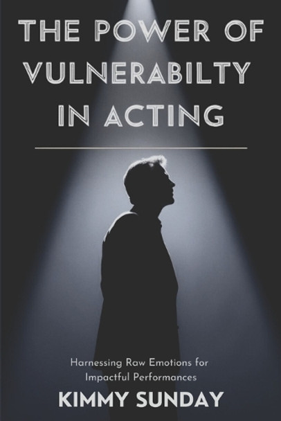 The Power of Vulnerability in Acting by Kimmy Sunday