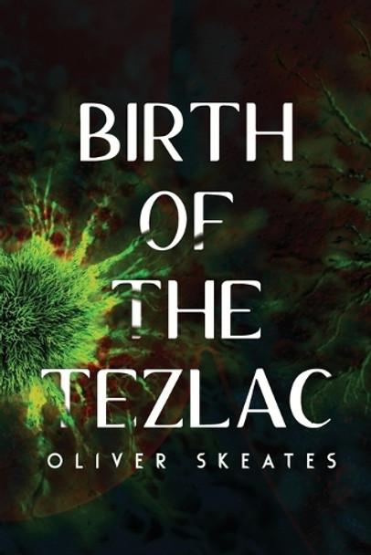 Birth of the Tezlac by Oliver Skeates