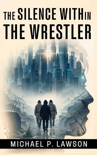 The Silence Within: The Wrestler Michael P Lawson 9798330383337
